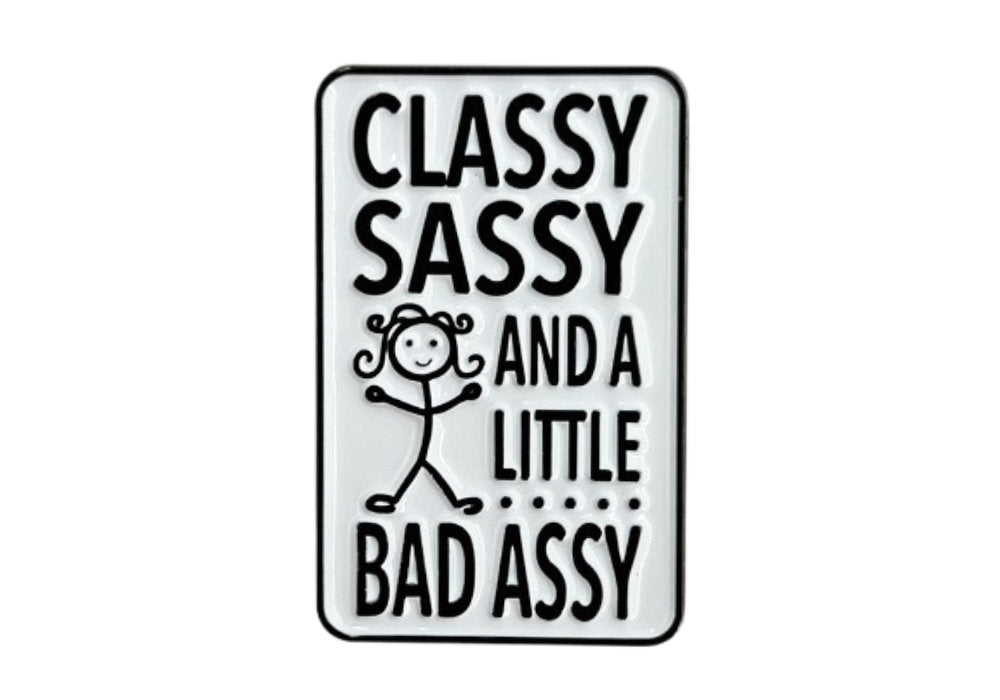Classy Sassy and a Little Bad Assy - Hey Now Enamel Pin