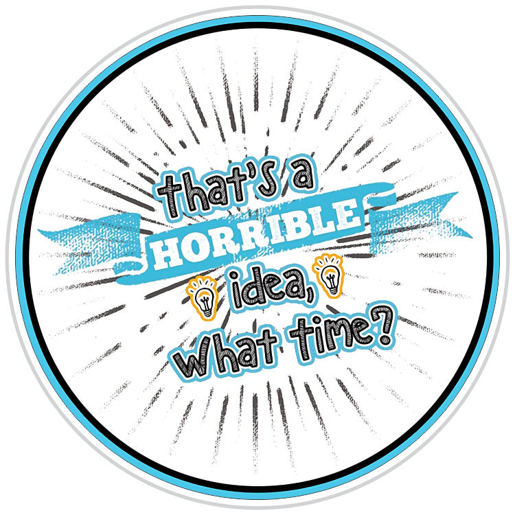 That's A Horrible Idea, What Time Sticker