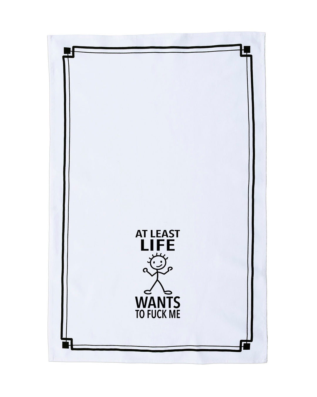 “At Least Life Wants to Fuck Me” - Hey Now™ Cotton Kitchen Towel