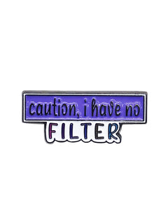 Caution I Have No Filter Soft Enamel Pin