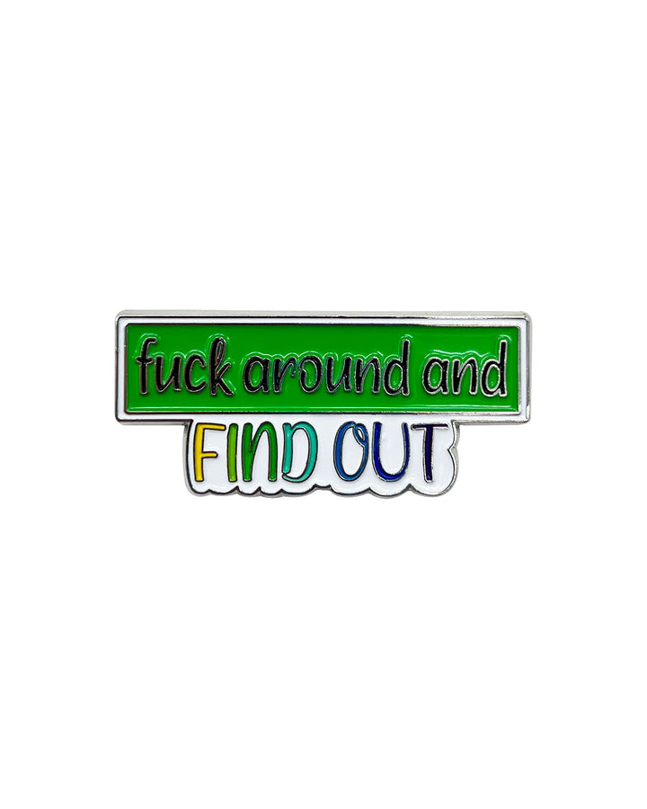 Fuck Around and Find Out Soft Enamel Pin