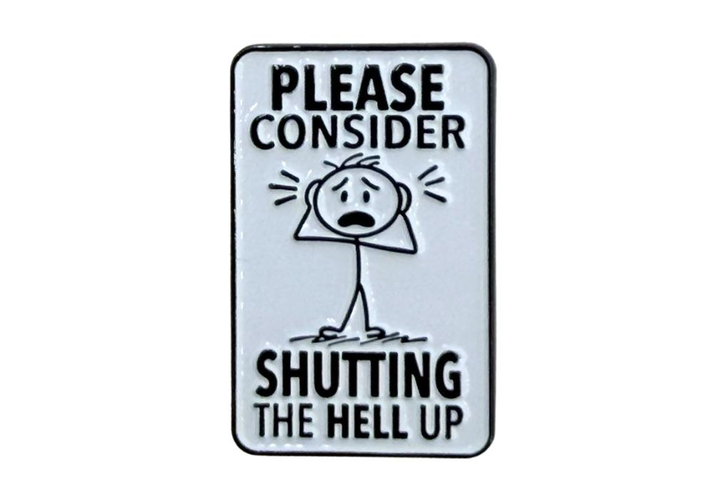 Please Consider Shutting the Hell Up - Hey Now Enamel Pin