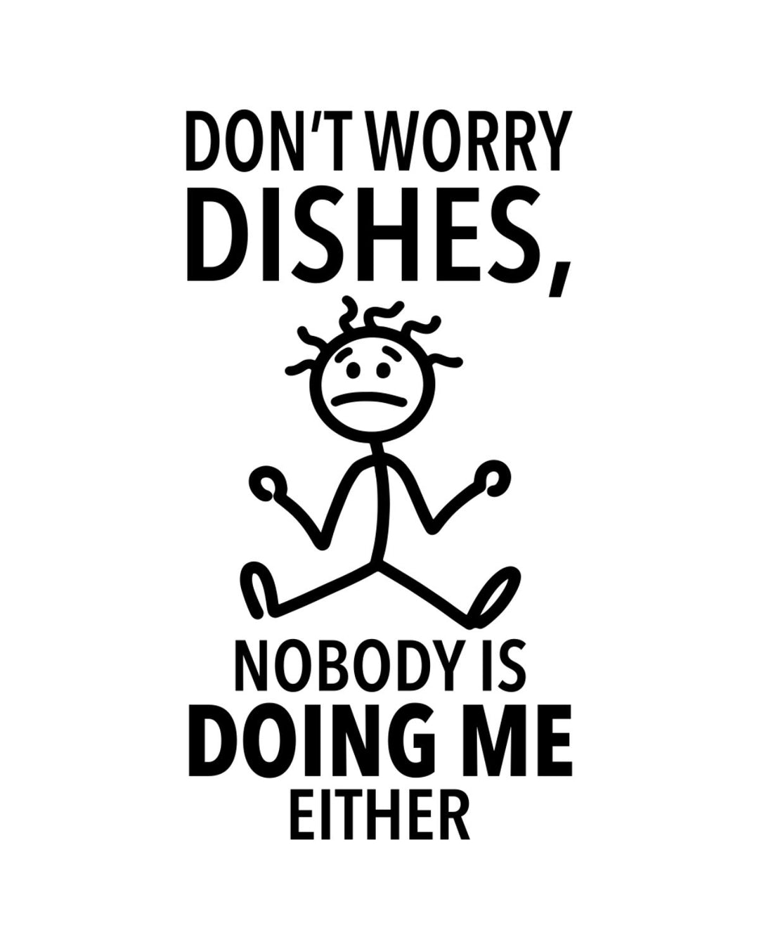 “Don’t Worry Dishes, Nobody is Doing Me Either” - Hey Now™ Cotton Kitchen Towel