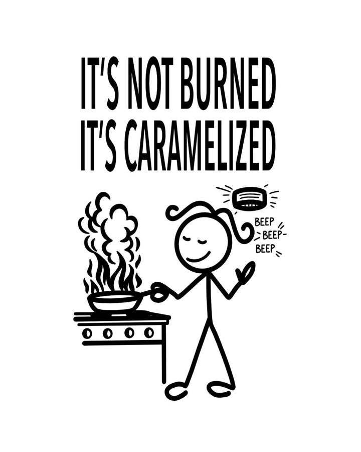 “It's Not Burned, It's Caramelized” - Hey Now™ Cotton Kitchen Towel