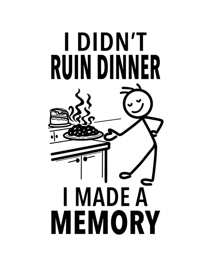 “I Didn't Ruin Dinner I Made a Memory” - Hey Now™ Cotton Kitchen Towel