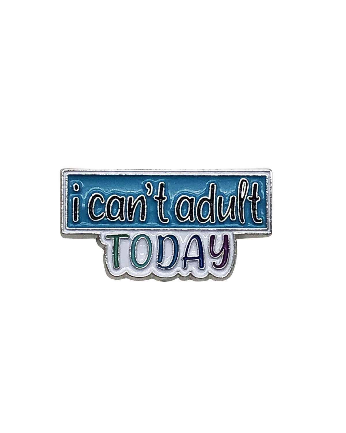 I Can’t Adult Today Soft Enamel Pin