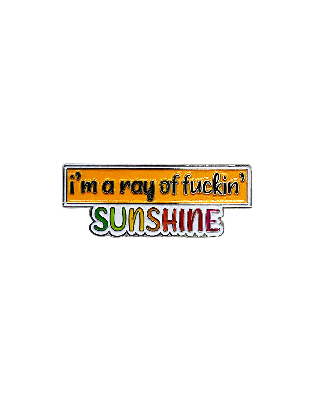 I'm a Ray of Fuckin' Sunshine Soft Enamel Pin