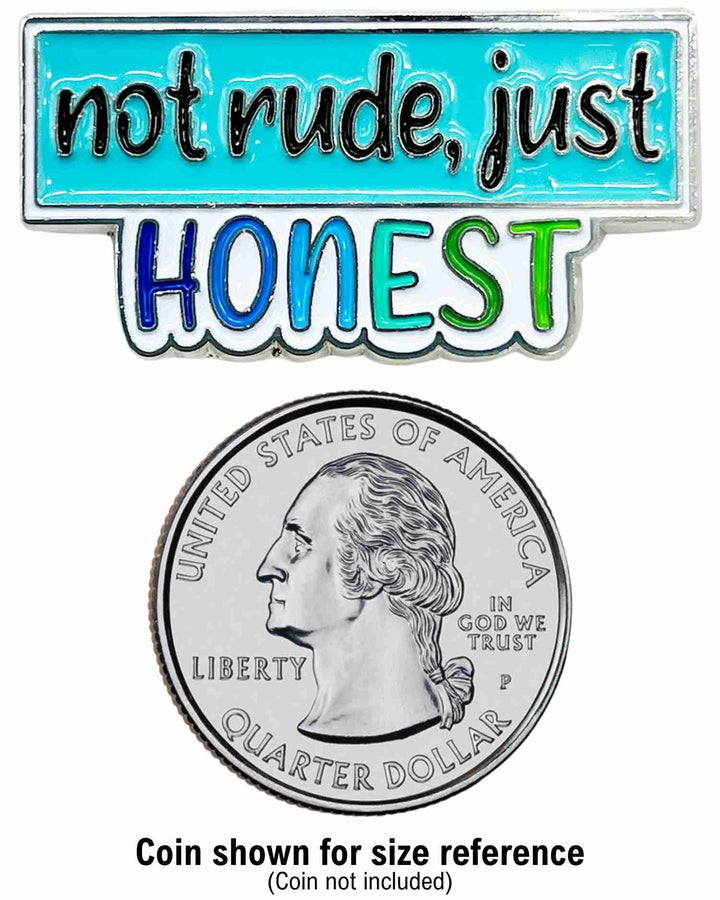 Not Rude, Just Honest Enamel Pin with Metal Frame