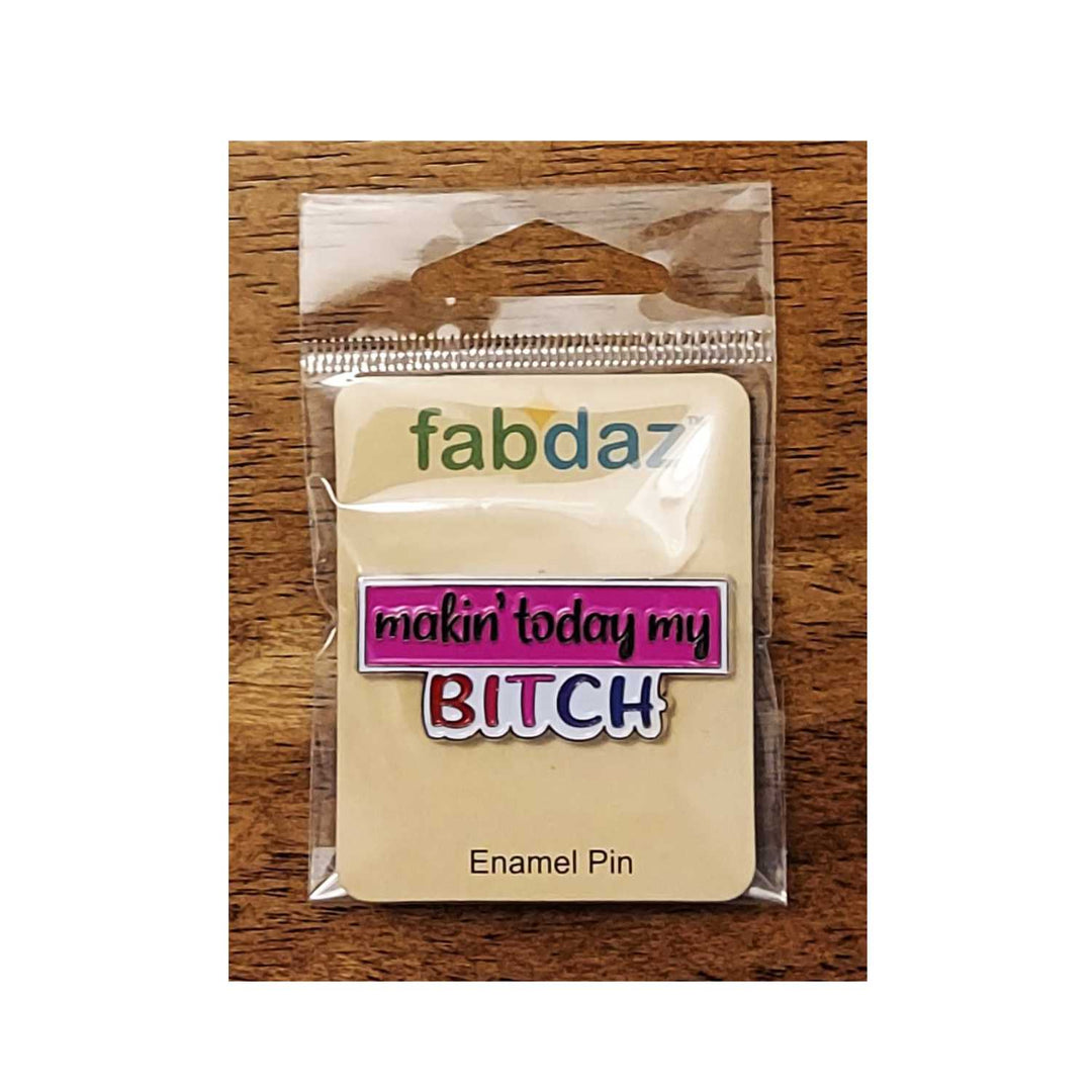 Makin' Today My Bitch Metal Frame Enamel Pin