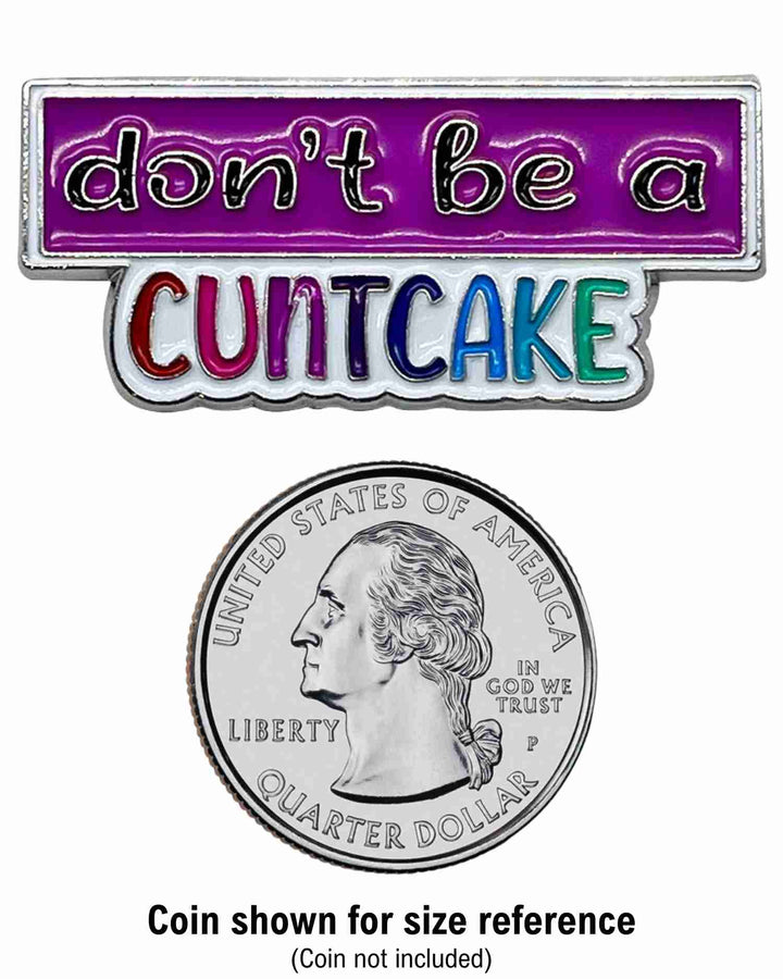 Don't Be a Cuntcake Enamel Pin with Metal Frame