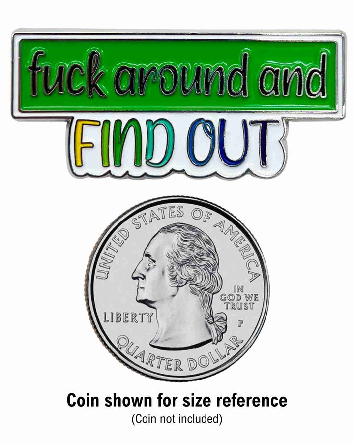 Fuck Around and Find Out Enamel Pin with Metal Frame