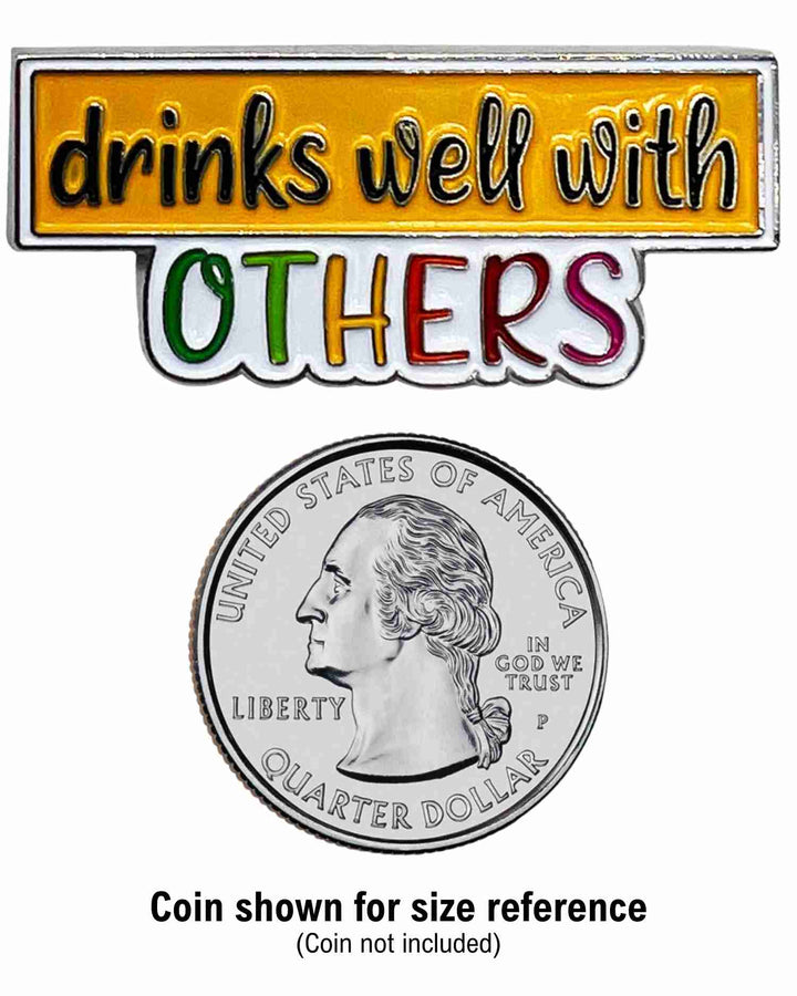 Drinks Well With Others Enamel Pin with Metal Frame