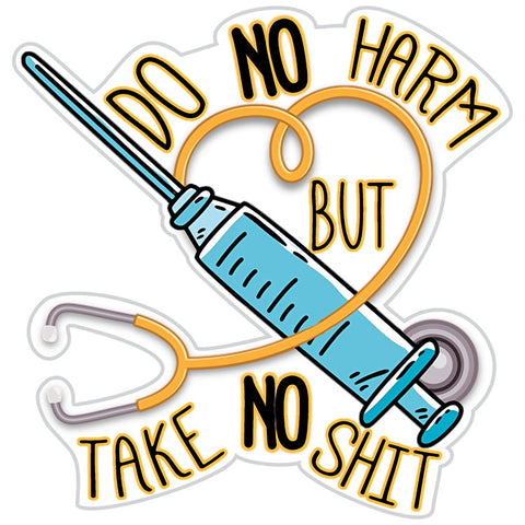 Do No Harm But Take No Shit Nurse Sticker