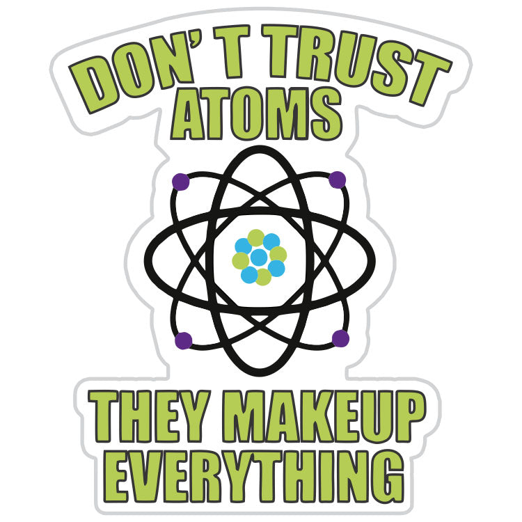 Don't Trust Atoms sticker