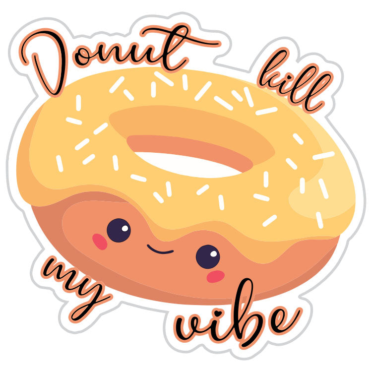 Donut Kill My Vibe Donut Sticker