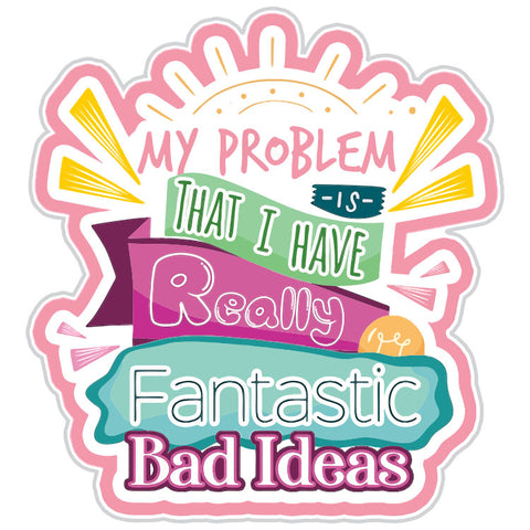 I Have Really Fantastic Bad Ideas Sticker In Pink