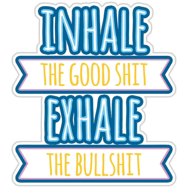 Inhale The Good Shit Exhale the Bad Mindful Sticker