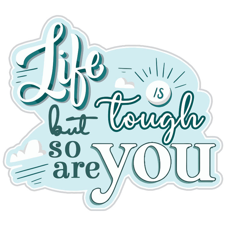 Life Is Tough But So Are You Sticker In Blue