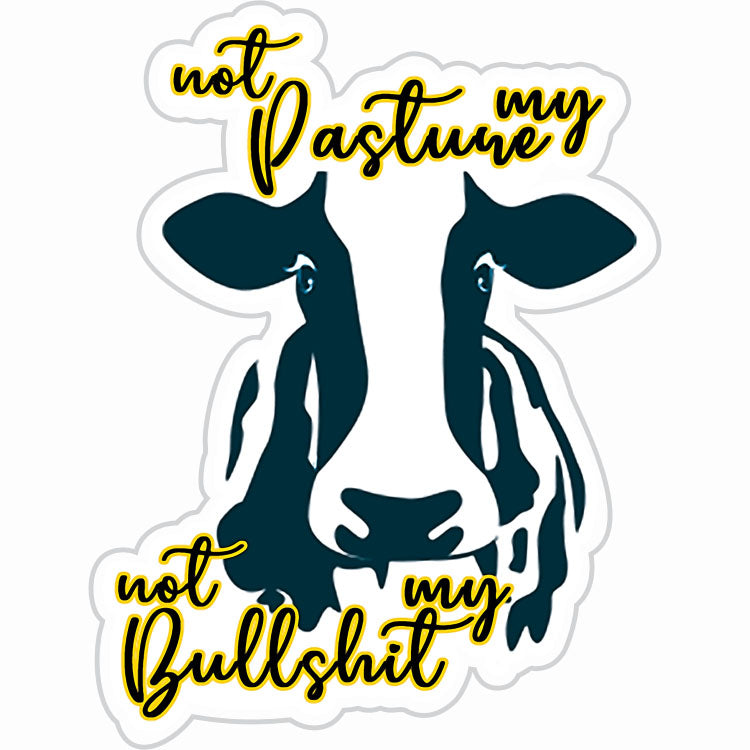 Not My Pasture, Not My Bullshit Funny Cow Sticker